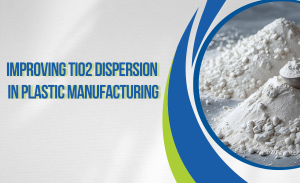 Cách khắc phục kém phân tán TiO2 trong sản xuất nhựa