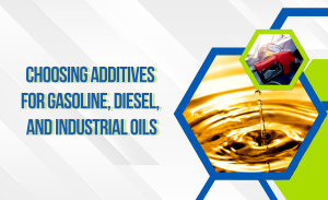 Chọn phụ gia nào cho dầu động cơ xăng, diesel, dầu công nghiệp