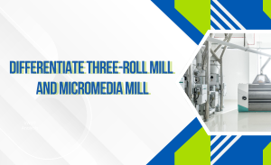 Phân biệt máy nghiền ba trục và máy nghiền Micromedia