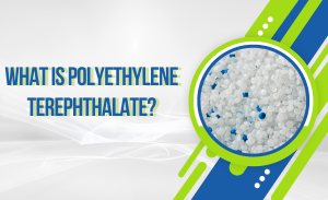 Polyethylene Terephthalate là gì_ Khám phá vật liệu nhựa tiên tiến