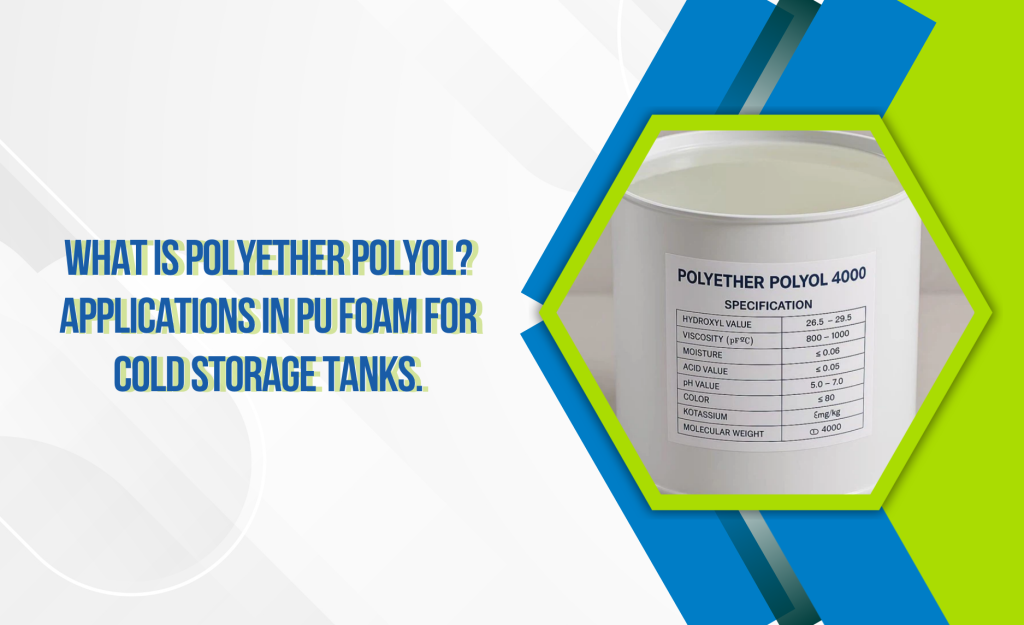 W15_26 - 01 - Polyether Polyol là gì_ Ứng dụng trong foam PU cho bồn trữ lạnh