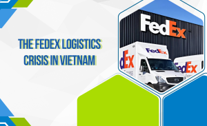 W18_26 - 10 - Cuộc khủng hoảng logistics FedEx tại Việt Nam