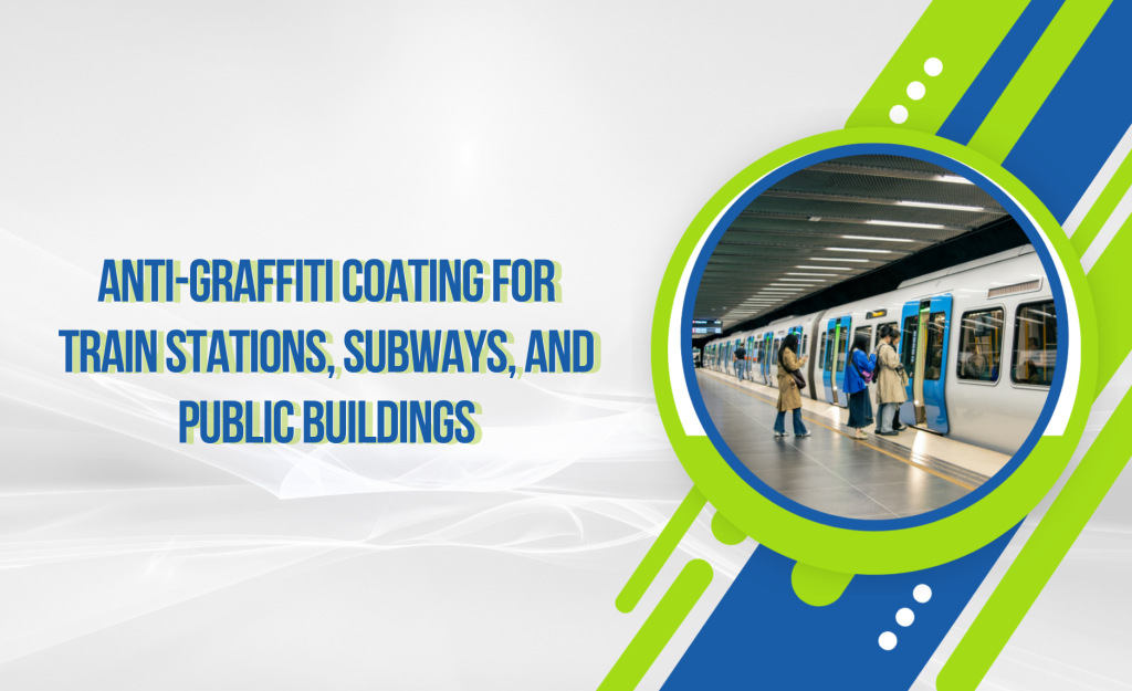 W22_26 - 04 - Coating Chống Graffiti Cho Nhà Ga, Tàu Điện Và Công Trình Công Cộng